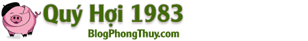 Quý Hợi – Quý Hợi 1983 – Tử Vi Quý Hợi – Tuổi Hợi 1983